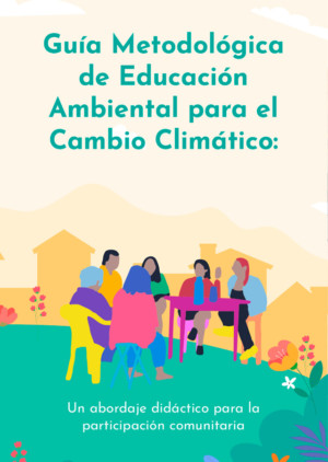 Guía Metodológica de Educación Ambiental para el Cambio Climático